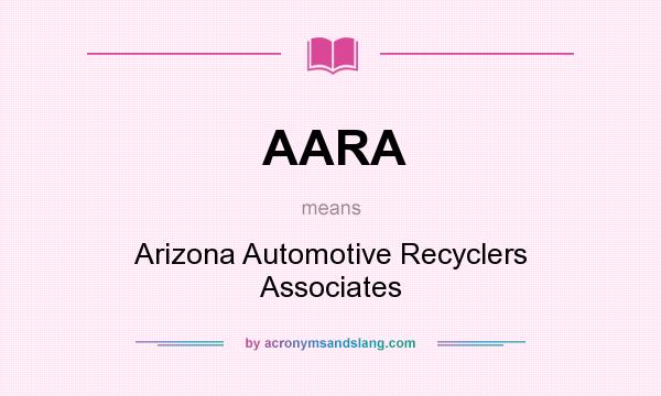 What does AARA mean? It stands for Arizona Automotive Recyclers Associates