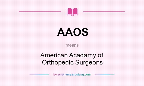 What does AAOS mean? It stands for American Acadamy of Orthopedic Surgeons