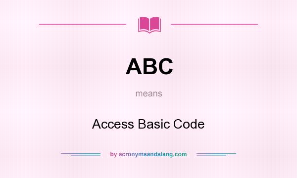 What does ABC mean? It stands for Access Basic Code