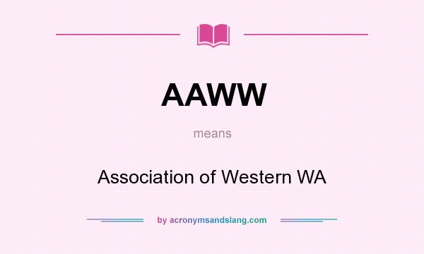 What does AAWW mean? It stands for Association of Western WA