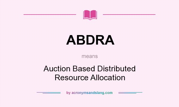 What does ABDRA mean? It stands for Auction Based Distributed Resource Allocation