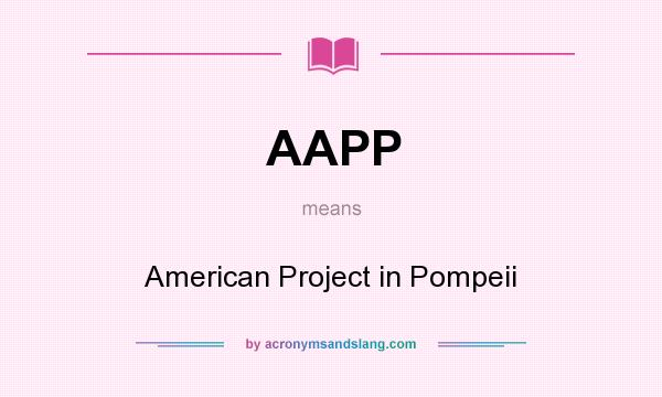 What does AAPP mean? It stands for American Project in Pompeii