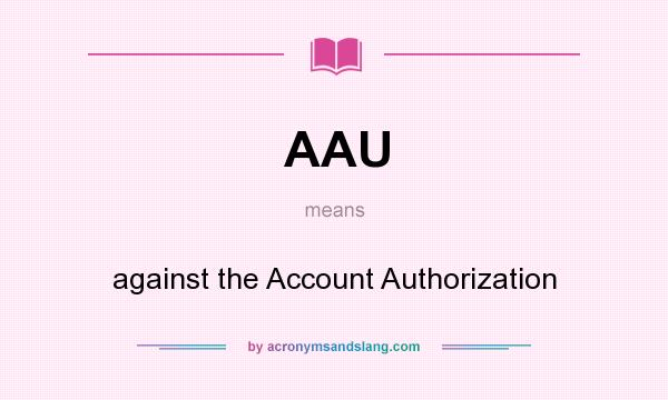 What does AAU mean? It stands for against the Account Authorization