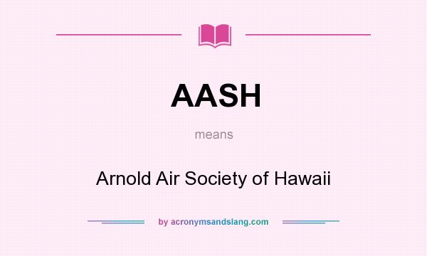 What does AASH mean? It stands for Arnold Air Society of Hawaii