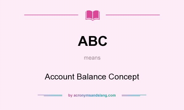 What does ABC mean? It stands for Account Balance Concept