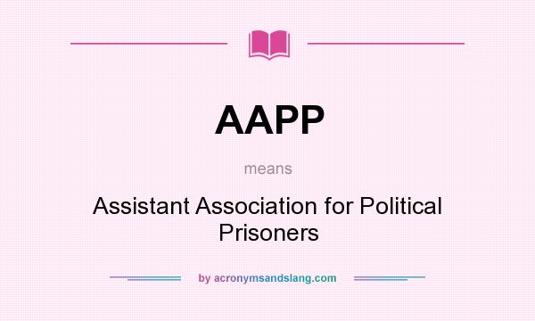 What does AAPP mean? It stands for Assistant Association for Political Prisoners