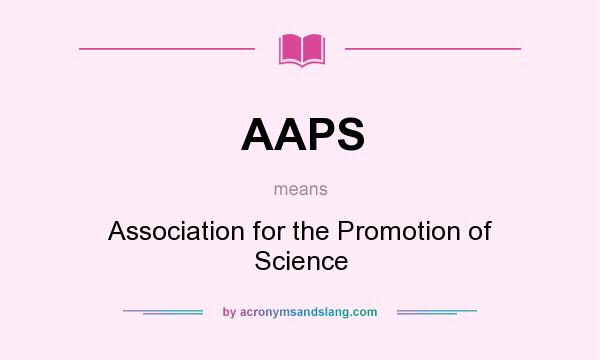 What does AAPS mean? It stands for Association for the Promotion of Science