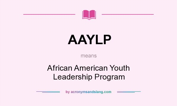 What does AAYLP mean? It stands for African American Youth Leadership Program