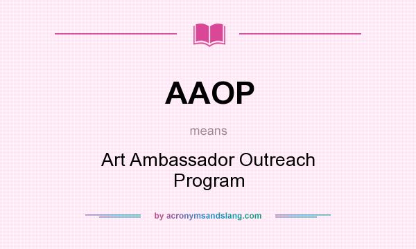 What does AAOP mean? It stands for Art Ambassador Outreach Program