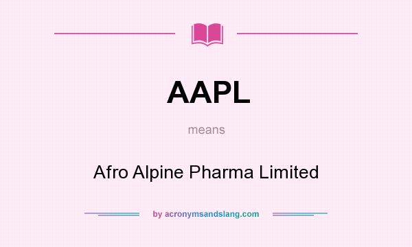 What does AAPL mean? It stands for Afro Alpine Pharma Limited