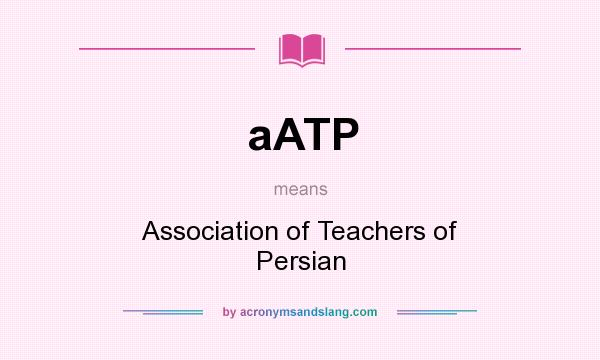 What does aATP mean? It stands for Association of Teachers of Persian