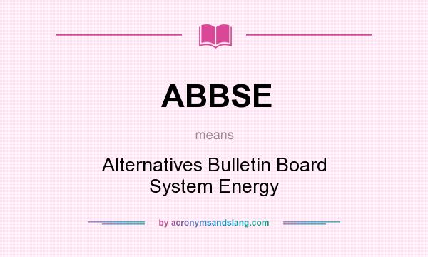 What does ABBSE mean? It stands for Alternatives Bulletin Board System Energy