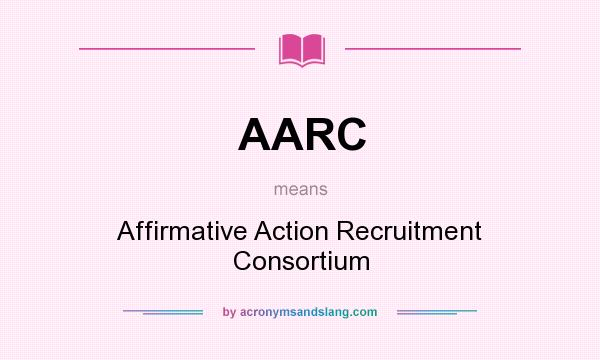 What does AARC mean? It stands for Affirmative Action Recruitment Consortium