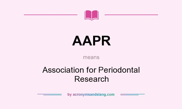 What does AAPR mean? It stands for Association for Periodontal Research