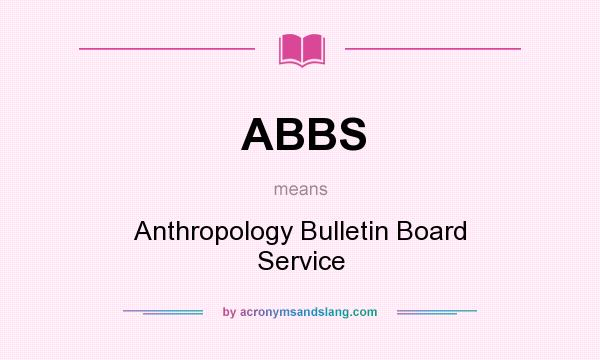 What does ABBS mean? It stands for Anthropology Bulletin Board Service