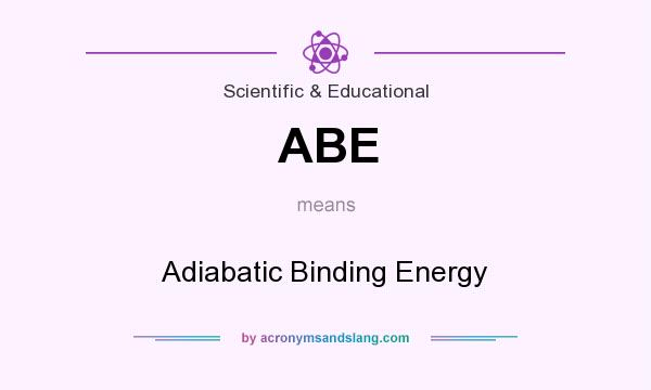 What does ABE mean? It stands for Adiabatic Binding Energy