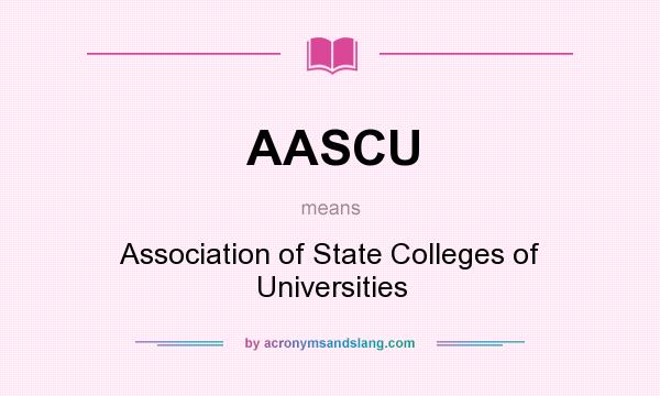 What does AASCU mean? It stands for Association of State Colleges of Universities