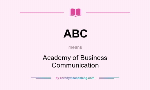 What does ABC mean? It stands for Academy of Business Communication