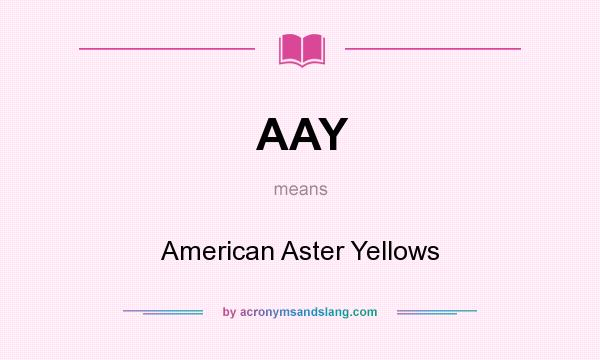 What does AAY mean? It stands for American Aster Yellows