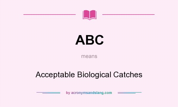 What does ABC mean? It stands for Acceptable Biological Catches