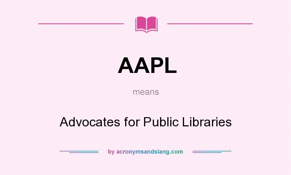 What does AAPL mean? It stands for Advocates for Public Libraries