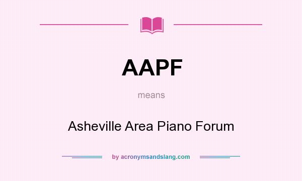 What does AAPF mean? It stands for Asheville Area Piano Forum