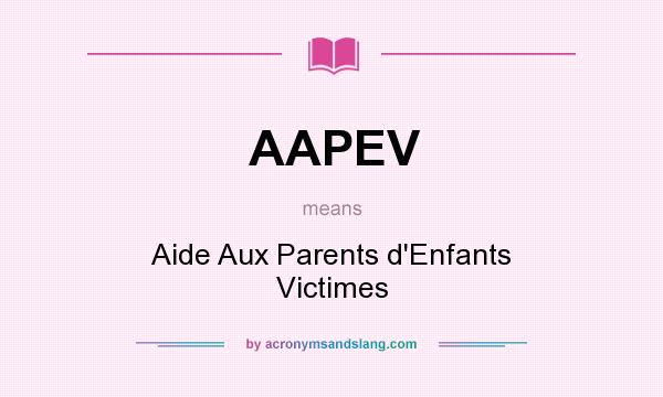 What does AAPEV mean? It stands for Aide Aux Parents d`Enfants Victimes