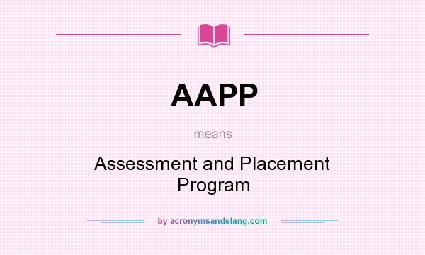 What does AAPP mean? It stands for Assessment and Placement Program