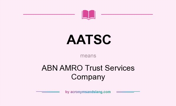 What does AATSC mean? It stands for ABN AMRO Trust Services Company