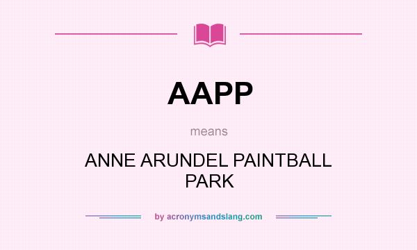 What does AAPP mean? It stands for ANNE ARUNDEL PAINTBALL PARK