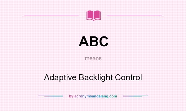 What does ABC mean? It stands for Adaptive Backlight Control
