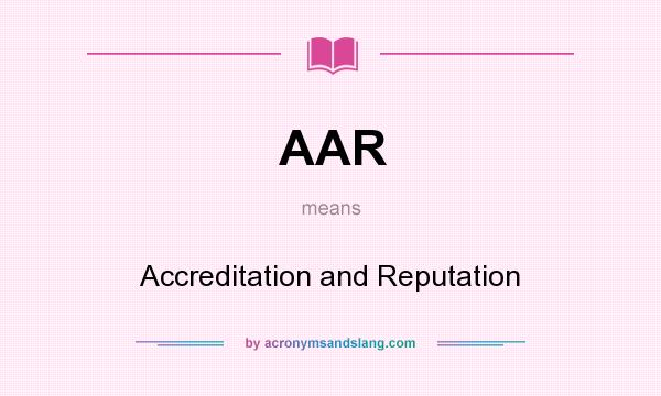 What does AAR mean? It stands for Accreditation and Reputation
