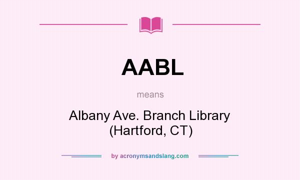 What does AABL mean? It stands for Albany Ave. Branch Library (Hartford, CT)