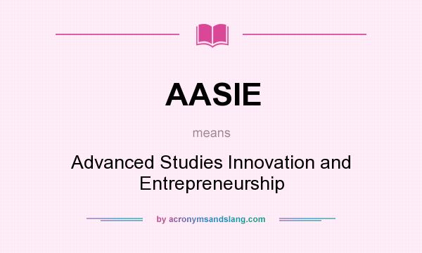 What does AASIE mean? It stands for Advanced Studies Innovation and Entrepreneurship