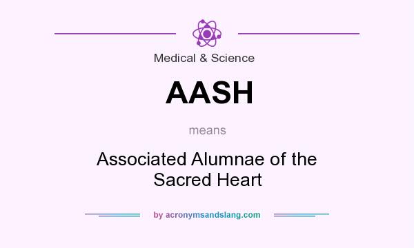 What does AASH mean? It stands for Associated Alumnae of the Sacred Heart