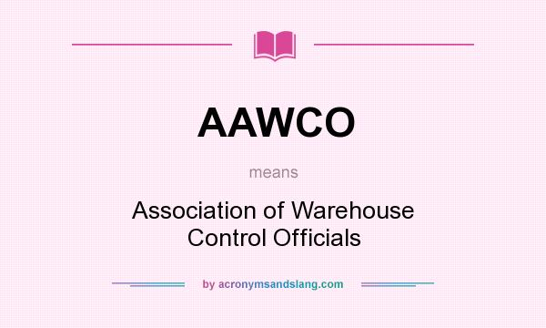 What does AAWCO mean? It stands for Association of Warehouse Control Officials