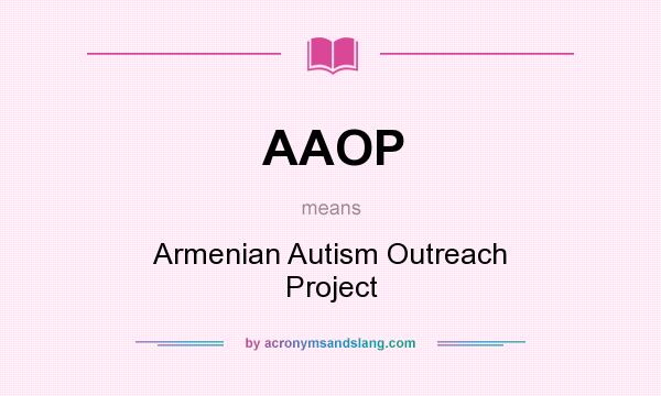 What does AAOP mean? It stands for Armenian Autism Outreach Project