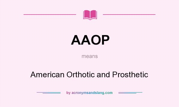 What does AAOP mean? It stands for American Orthotic and Prosthetic