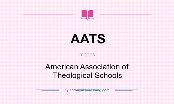 What does AATS mean? It stands for American Association of Theological Schools
