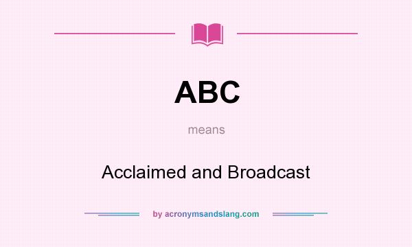What does ABC mean? It stands for Acclaimed and Broadcast