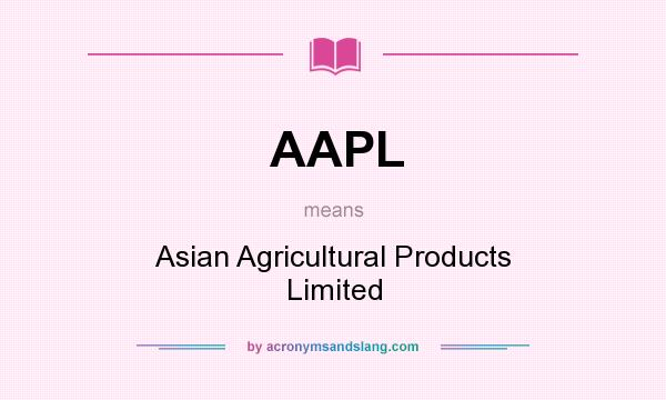 What does AAPL mean? It stands for Asian Agricultural Products Limited