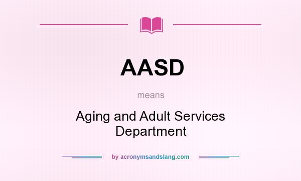 What does AASD mean? It stands for Aging and Adult Services Department