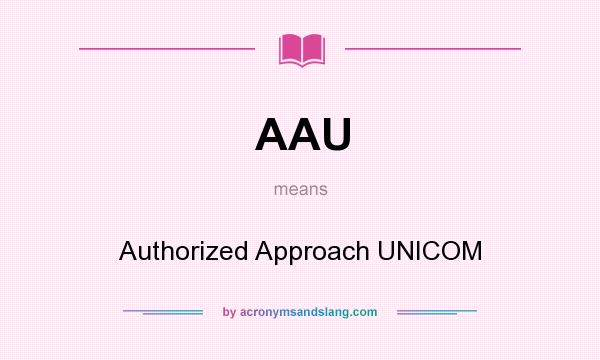 What does AAU mean? It stands for Authorized Approach UNICOM