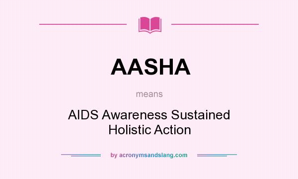 What does AASHA mean? It stands for AIDS Awareness Sustained Holistic Action