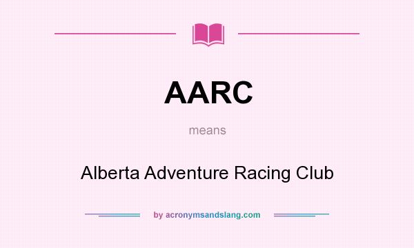 What does AARC mean? It stands for Alberta Adventure Racing Club