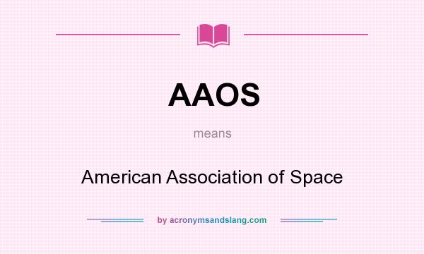 What does AAOS mean? It stands for American Association of Space