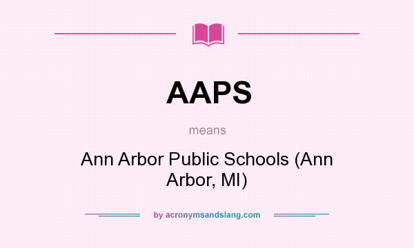 What does AAPS mean? It stands for Ann Arbor Public Schools (Ann Arbor, MI)