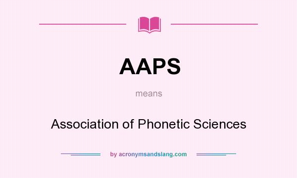 What does AAPS mean? It stands for Association of Phonetic Sciences