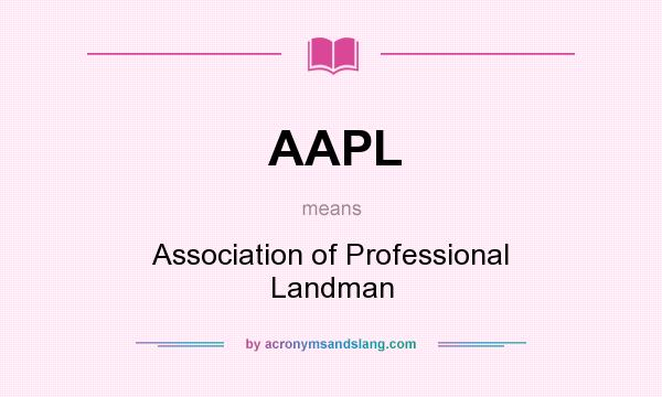 What does AAPL mean? It stands for Association of Professional Landman