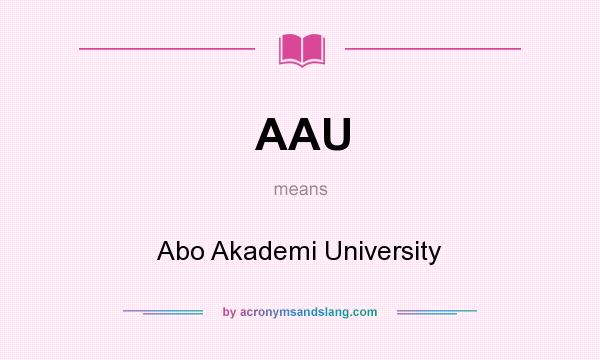 What does AAU mean? It stands for Abo Akademi University